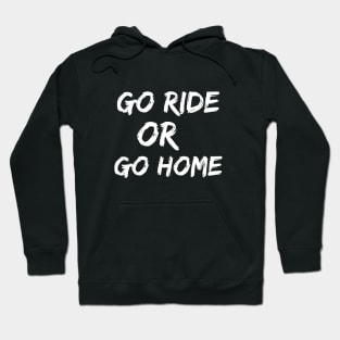 Go Ride Or Go Home Hoodie